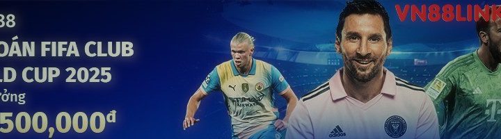 DỰ ĐOÁN FIFA CLUB WORLD CUP 25 – TỔNG THƯỞNG LÊN ĐẾN 148,500,000đ